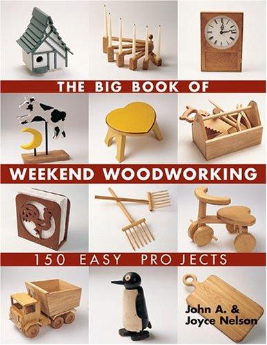 John Nelson, Joyce Nelson: The Big Book of Weekend Woodworking (Paperback, 2005, Lark Books)