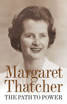 Margaret Thatcher: Path to Power (2012, HarperCollins Publishers Limited)