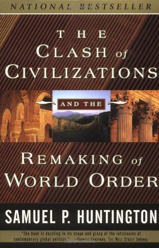 Samuel P. Huntington: The clash of civilizations and the remaking of world order (1996)