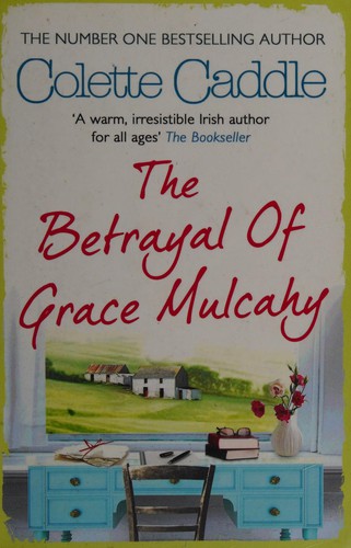 Colette Caddle: The betrayal of Grace Mulcahy (2013, Simon & Schuster)