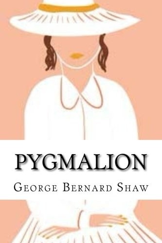 George Bernrd Shaw: Pygmalion (Paperback, 2017, CreateSpace Independent Publishing Platform)