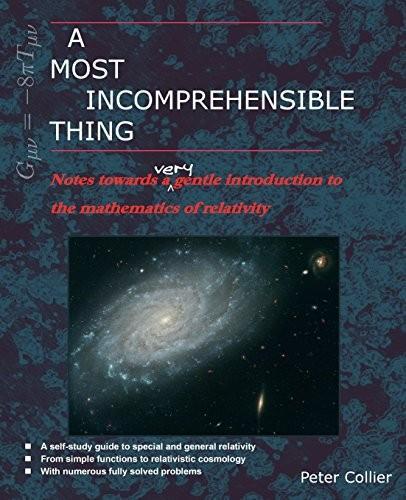 Peter Collier: A Most Incomprehensible Thing : Notes Towards a Very Gentle Introduction to the Mathematics of Relativity (2014)