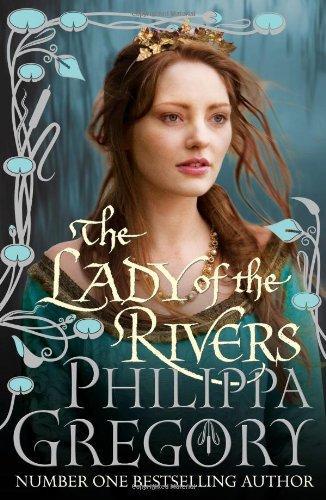 Philippa Gregory: The Lady of the Rivers (The Plantagenet and Tudor Novels, #1) (2011)