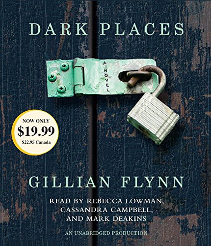 Robertson Dean, Gillian Flynn, Rebecca Lowman, Cassandra Campbell, Mark Deakins: Dark Places (AudiobookFormat, 2013, Random House Audio)