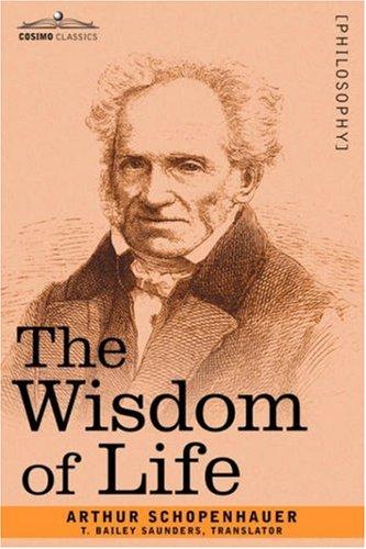 Arthur Schopenhauer: The Wisdom of Life (Paperback, 2007, Cosimo Classics)