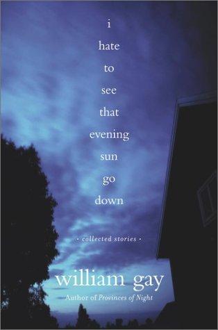 William Gay: I hate to see that evening sun go down (2002, Free Press)