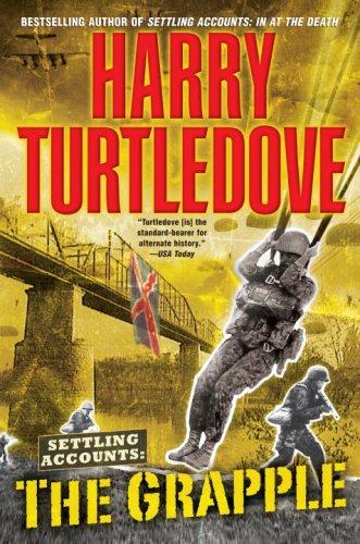 Harry Turtledove: The Grapple (Settling Accounts, Book 3) (Paperback, 2007, Del Rey)