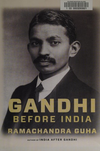 Ramachandra Guha: Gandhi before India (2014, Alfred A. Knopf)