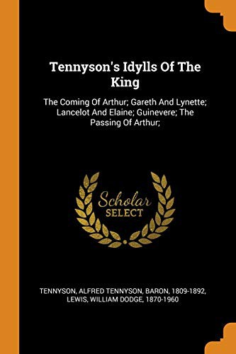 Alfred Lord Tennyson, William Dodge Lewis: Tennyson's Idylls of the King (Paperback, 2018, Franklin Classics Trade Press)