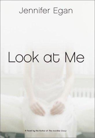 Jennifer Egan: Look at me (2001, N.A. Talese/Doubleday)