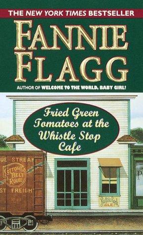 Fannie Flagg: Fried green tomatoes at the Whistle Stop Cafe (2000, Ballantine Books)