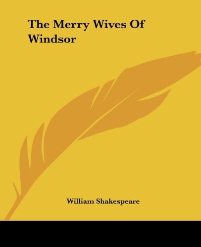 William Shakespeare: The Merry Wives Of Windsor (Paperback, 2004, Kessinger Publishing, LLC, Kessinger Publishing)