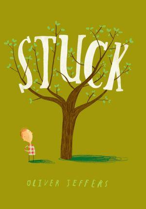 Oliver Jeffers, Terence Stamp: Stuck (2011, Philomel)