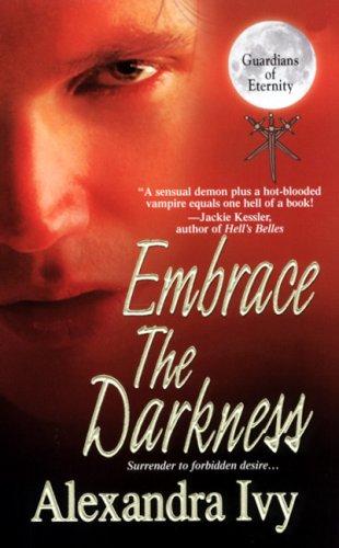 Alexandra Ivy: Embrace The Darkness (Guardians of Eternity, Book 2) (Paperback, 2007, Zebra)