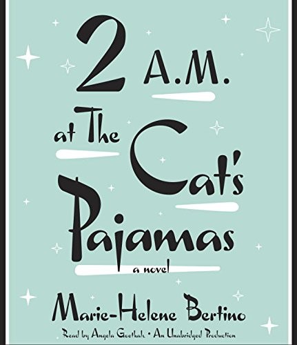 Marie-Helene Bertino: 2 A.M. at The Cat's Pajamas (AudiobookFormat, 2014, Random House Audio)