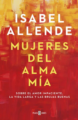 Isabel Allende: Mujeres del alma mia (2020, Plaza & Janes)