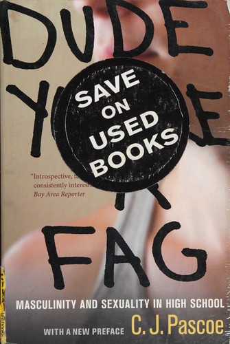 C. J. Pascoe: Dude, You're a Fag (2012, University of California Press)