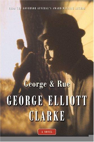 George Elliott Clarke: George & Rue (2005, HarperCollins Publishers)