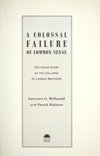 Lawrence G. McDonald: A colossal failure of common sense (2009, Crown Business)