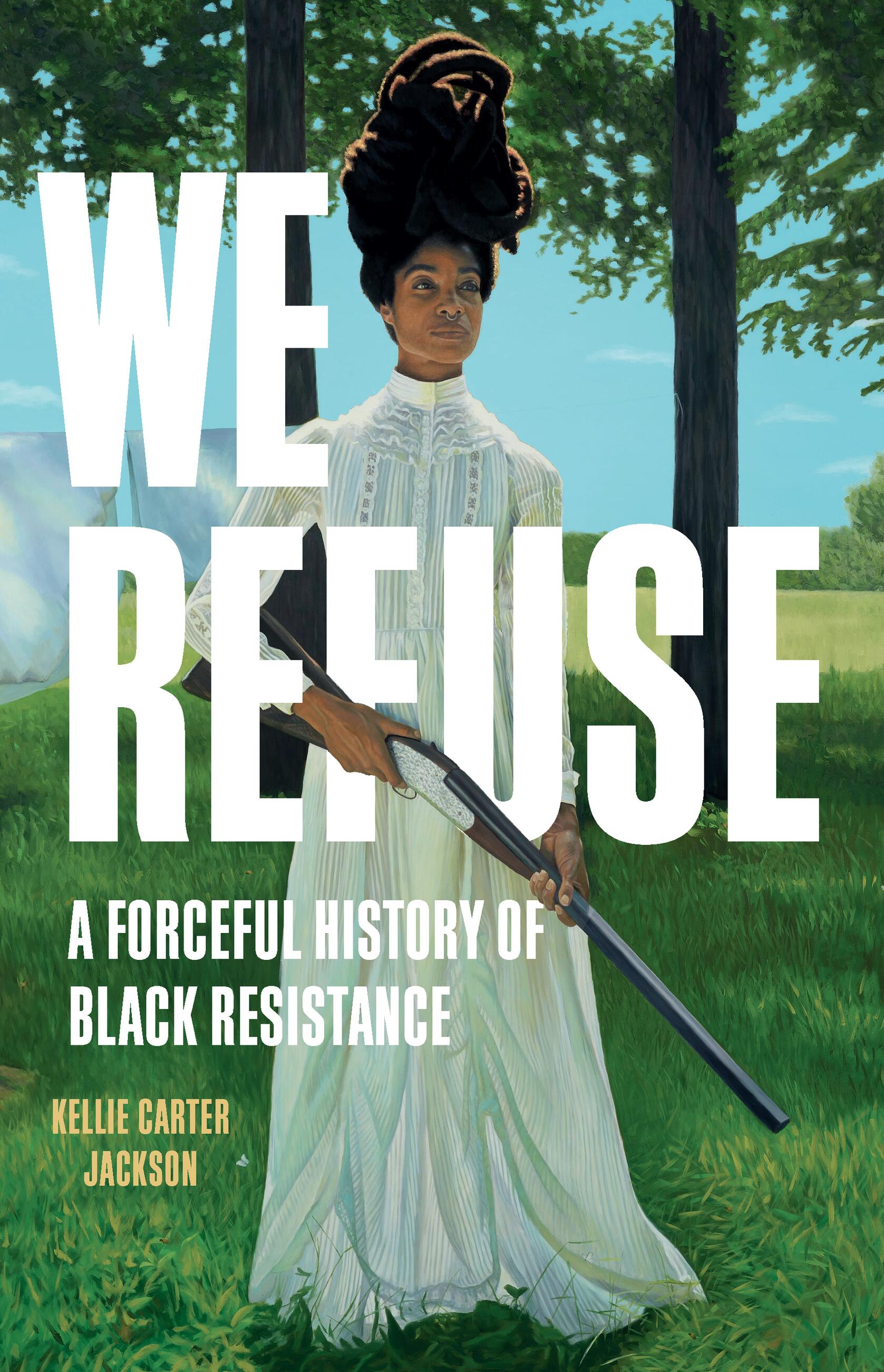 Kellie Carter Jackson: We Refuse (2024, Basic Books)