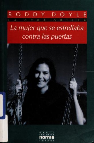 Roddy Doyle, Rody Doyle: La Mujer Que Se Estrellaba Contra Las Puertas (Paperback, Spanish language, 1998, Grupo Editorial Norma)