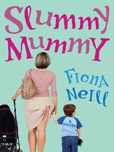 Fiona Neill: Slummy Mummy (EBook, 2008, Penguin Group USA, Inc.)