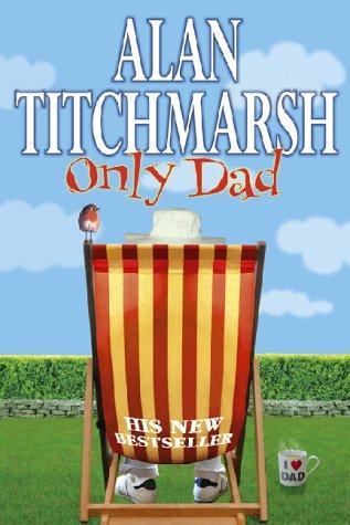 Alan Titchmarsh: Only dad (2001, Simon & Schuster)