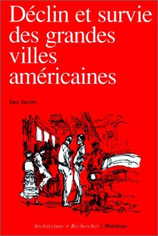 Jane Jacobs: Déclin et survie des grandes villes américaines (Paperback, French language, 1991, Pierre Mardaga)