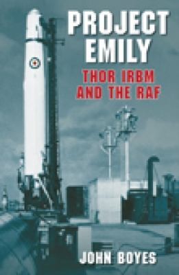 John Boyes: Project Emily Thor Irbm And The Raf (2008, Tempus)