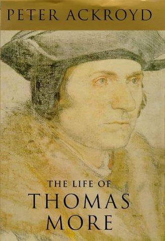 Peter Ackroyd: The life of Thomas More (1998, Chatto & Windus)