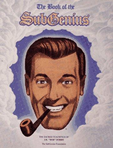 J. R. Dobbs: The book of the SubGenius (1987, Simon & Schuster)