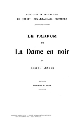 Gaston Leroux: Le parfum de la dame en noir... (French language, 1908, n. pub.)