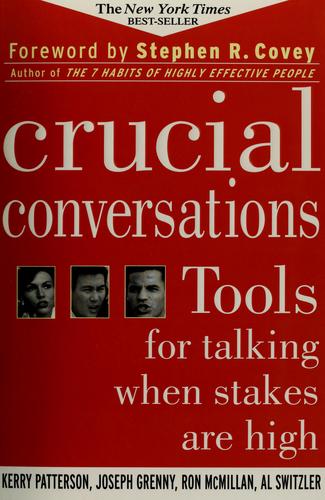 Stephen R. Covey, Kerry Patterson, Joseph Grenny, Ron McMillan, Al Switzler, Kerry Patterson: Crucial conversations (Paperback, 2002, McGraw-Hill)