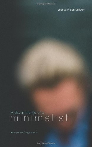 Joshua Fields Millburn: A Day in the Life of a Minimalist (Paperback, 2012, Asymmetrical Press)