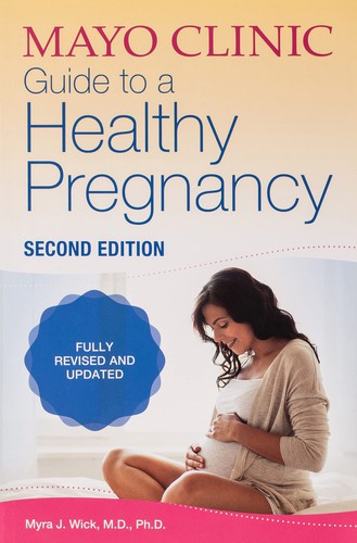 Myra Wick: Mayo Clinic guide to a healthy pregnancy (2018)