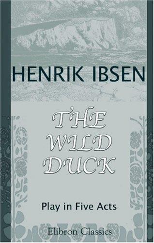 Henrik Ibsen: The Wild Duck (Paperback, Adamant Media Corporation)