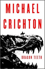 Michael Crichton, Michael Crichton: Dragon Teeth (Hardcover, 2017, Harper)
