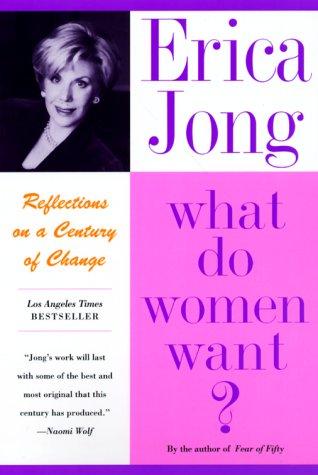 Erica Jong: What Do Women Want? (Paperback, 1999, Perennial)