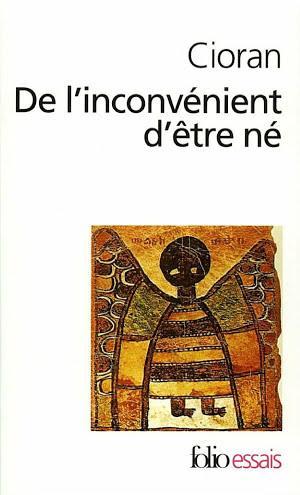 Emil Cioran: De l'inconvénient d'être né (French language)