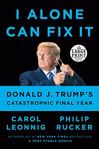 Philip Rucker, Carol Leonnig: I Alone Can Fix It (Paperback, 2021, Random House Large Print)