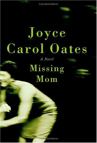 Joyce Carol Oates: Missing mom (2005, Ecco)