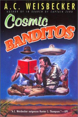 A. C. Weisbecker: Cosmic banditos (2001, New American Library)