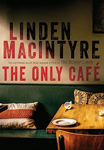 Linden MacIntyre: The Only Café (Hardcover, 2017, Random House Canada)