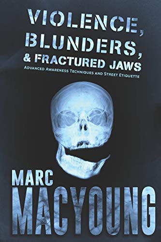 Marc MacYoung: Violence, Blunders, and Fractured Jaws (Paperback, 2019, Independently published, Independently Published)