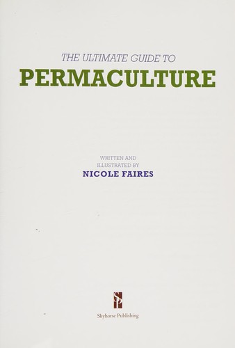 Nicole Faires: Ultimate Guide to Permaculture (2012, Skyhorse Publishing Company, Incorporated)