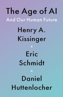 Eric Schmidt, Daniel Huttenlocher, Henry A. Kissinger: Age of AI (2021, Little Brown & Company)