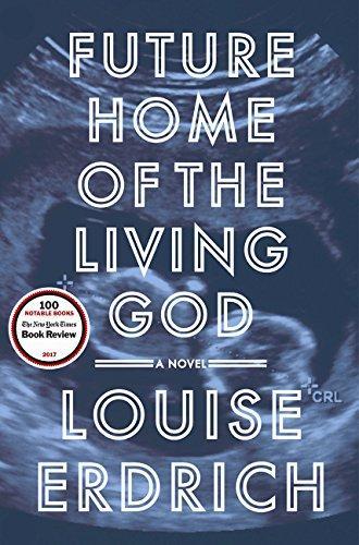 Louise Erdrich: Future Home of the Living God (2017)