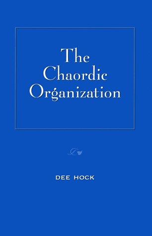 Dee Hock: The Chaordic Organization (Paperback, 2000, Berrett-Koehler Publishers)