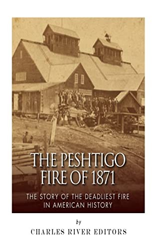 Charles River Editors: The Peshtigo Fire of 1871 (Paperback, 2014, Createspace Independent Publishing Platform, CreateSpace Independent Publishing Platform)