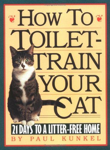 Paul Kunkel: How to toilet-train your cat (1991, Workman Pub.)
